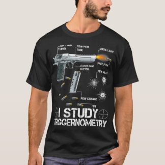 I Study Triggernometry Ammo Gun Lovers T-shirt
