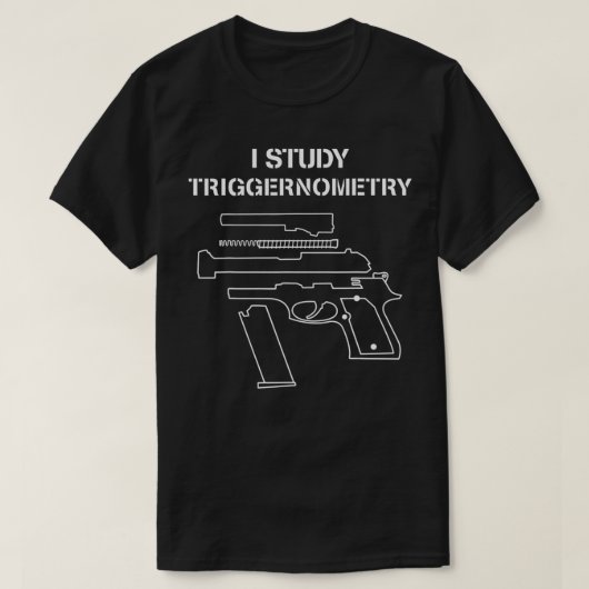 I Study Triggernometry Gun Owner Lover T-shirt (Design voorkant)