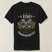 I Study Triggernometry Pistool Gifts T-shirt (Design voorkant)