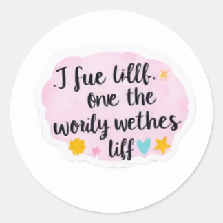 "I Sue Little One the Worldly Wethes Life" is een  Ronde Sticker