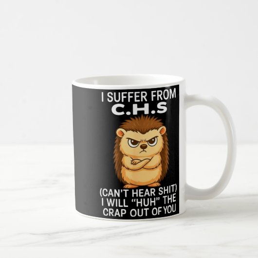 I Suffer From Chs Can't Hear I Will Huh The Crap O Koffiemok (Rechts)