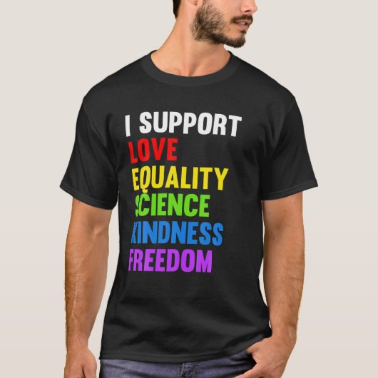 I Support Love Equality Science Human Rights BLM L T-shirt (Voorkant)