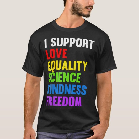 I Support Love Equality Science Human Rights Blm L T-shirt (Voorkant)