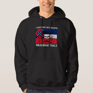 I support Proud Mississippi and Texas Neanderthals Hoodie