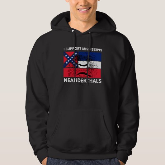 I support Proud Mississippi and Texas Neanderthals Hoodie (Voorkant)