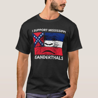 I support Proud Mississippi and Texas Neanderthals T-shirt