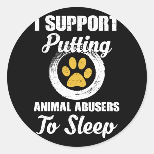 I Support Putting Animal Abuse To Sleep Ronde Sticker (Voorkant)