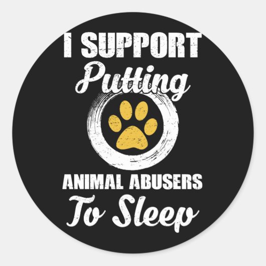 I Support Putting Animal Abuse To Sleep Ronde Sticker (Voorkant)