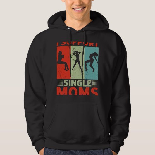 I Support Single Moms Offensive Rude Party Hoodie (Voorkant)