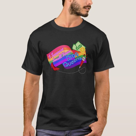 I SUPPORT SMALL TOWN DRAG QUEENS LGBT Gay Pride E T-shirt (Voorkant)