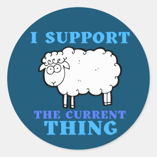 I Support the Current Thing Funny Political Ronde Sticker (Voorkant)