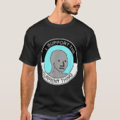 I Support The Current Thing, Meme  T-shirt (Voorkant)