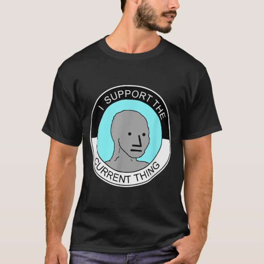 I Support The Current Thing, Meme T-shirt (Voorkant)