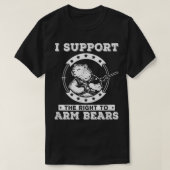 I Support The Right To Arm Bears Shirt  (Design voorkant)