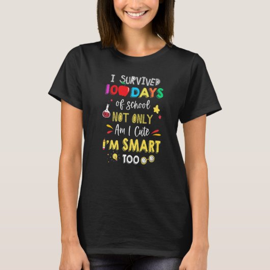 I Survived 100 Days Of School Not Only Am I Cute I T-shirt (Voorkant)
