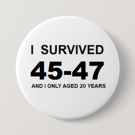 I Survived 45-47 Ronde Button 7,6 Cm (Voorkant)