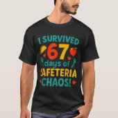 I Survived 67 Days Of Cafeteria Chaos – Funny Scho T-shirt (Voorkant)