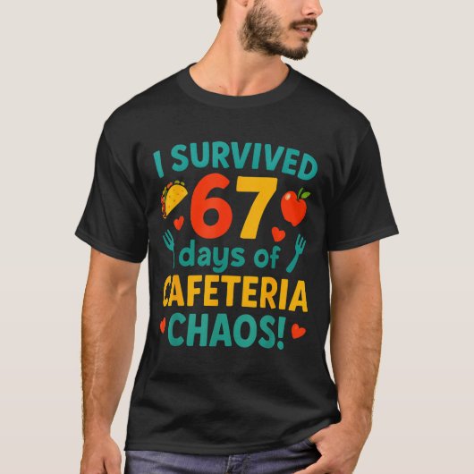 I Survived 67 Days Of Cafeteria Chaos – Funny Scho T-shirt (Voorkant)