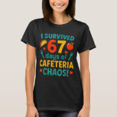 I Survived 67 Days Of Cafeteria Chaos – Funny Scho T-shirt (Voorkant)