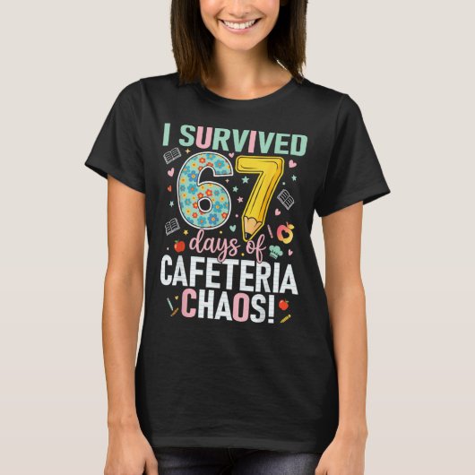 I Survived 67 Days Of Cafeteria Chaos Lunch Lady S T-shirt (Voorkant)