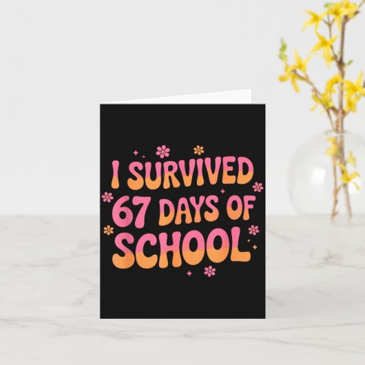 I Survived 67 Days Of School Funny 67 Teachers Stu Kaart (Gele Bloem)