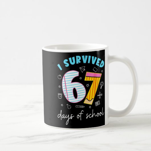I Survived 67 Days Of School Funny Meme Teacher St Koffiemok (Rechts)
