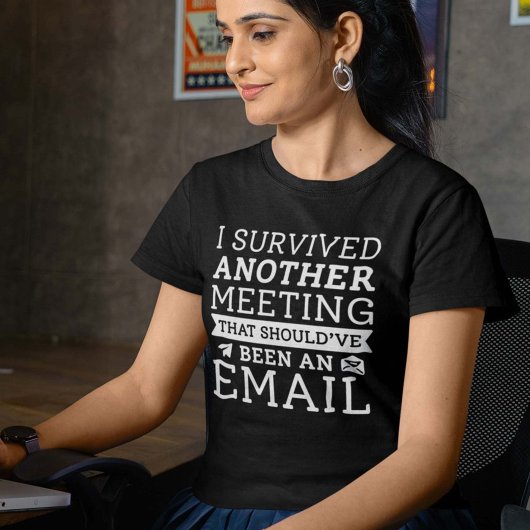 I Survived Another Meeting T-shirt