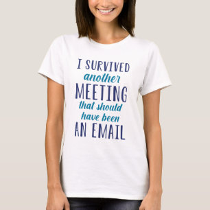 I Survived Another Meeting T-shirt