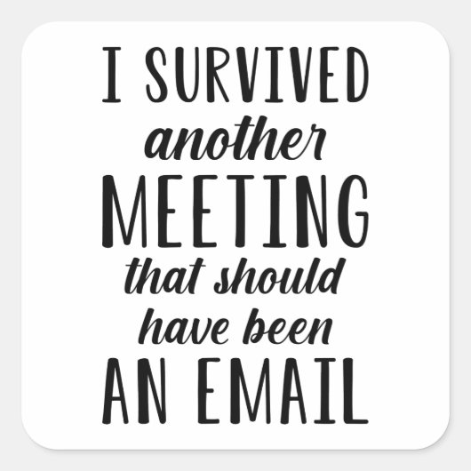 I Survived Another Meeting Vierkante Sticker (Voorkant)