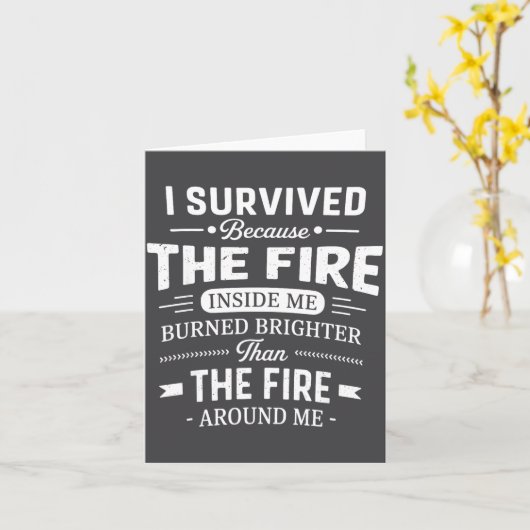 I Survived Because The Fire Inside Me Burned Brigh Kaart (Gele Bloem)
