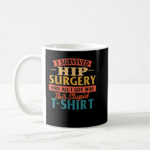 I Survived Hip Surgery - Get Well Hip Replacement Koffiemok