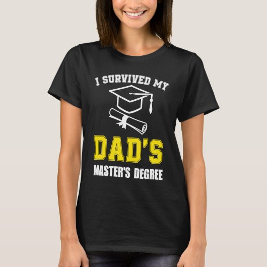 i survived my dads masters degree graduate mastere t-shirt (Voorkant)