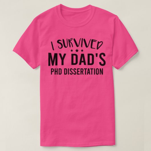 I Survived My Dadx27s Phd Dissertation 1 T-shirt (Design voorkant)