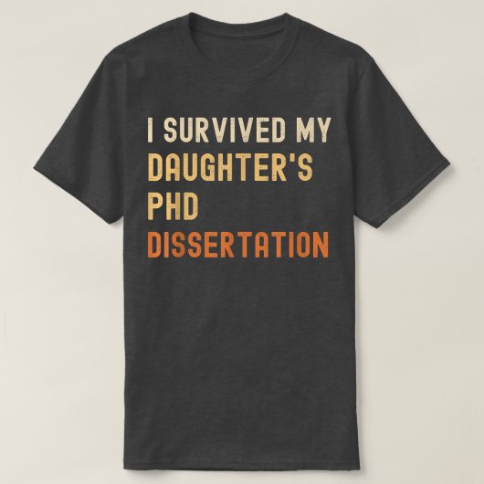 I survived my daughter's PhD dissertation graduate T-shirt (Design voorkant)