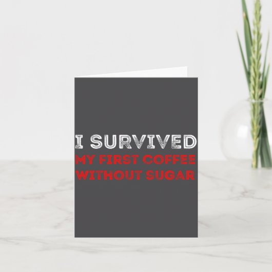 I Survived My First Coffee Without Sugar Funny Quo Kaart (Voorkant)