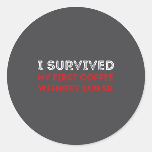 I Survived My First Coffee Without Sugar Funny Quo Ronde Sticker (Voorkant)