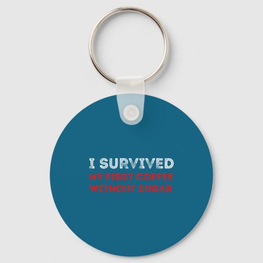 I Survived My First Coffee Without Sugar Funny Quo Sleutelhanger (Voorkant)