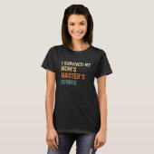 i survived my moms masters degree graduation Maste T-shirt (Voorkant volledig)