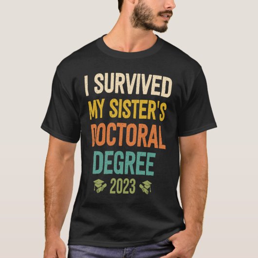 i survived my sisters doctoral degree graduation 2 t-shirt (Voorkant)