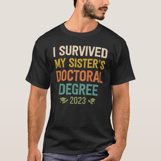 i survived my sisters doctoral degree graduation 2 t-shirt (Voorkant)