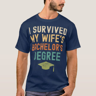 I Survived My wife's bachelor's Degree graduation  T-shirt