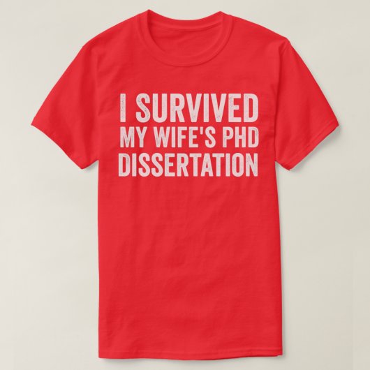 I survived my wifes phd dissertation 1 t-shirt (Design voorkant)