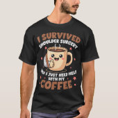 I Survived Shoulder Surgery Funny Coffee Lover Men T-shirt (Voorkant)
