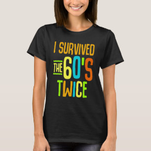 I Survived The 60s Twice Sixties 70th 70s Year Old T-shirt