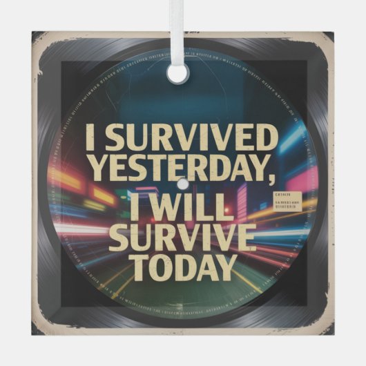 I Survived Yesterday, I Will Survive Today Glas Ornament (Voorkant)