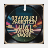 I Survived Yesterday, I Will Survive Today Glas Ornament (Achterkant)