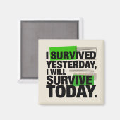 I Survived Yesterday, I Will Survive Today Magneet (Voorkant / Achterkant)