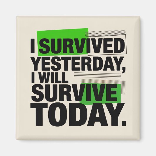I Survived Yesterday, I Will Survive Today Magneet (Voorkant)