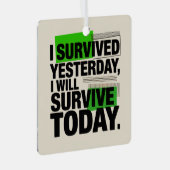 I Survived Yesterday, I Will Survive Today Metalen Ornament (Voorkant Rechts)