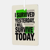 I Survived Yesterday, I Will Survive Today Metalen Ornament (Voorkant links)